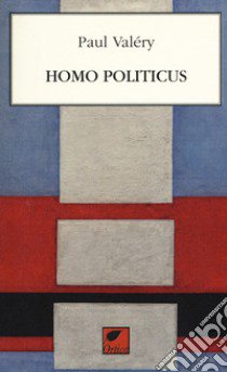 Homo politicus libro di Valéry Paul; Pinna M. (cur.)