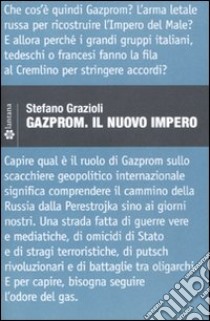 Gazprom. Il nuovo impero libro di Grazioli Stefano