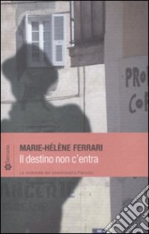 Il destino non c'entra. Le inchieste del commissario Pierucci libro di Ferrari Marie-Hélène