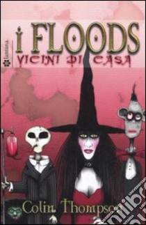 Vicini di casa. I Floods. Vol. 1 libro di Thompson Colin