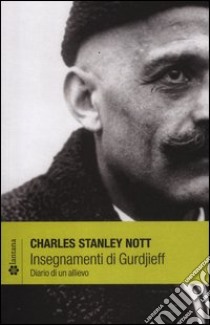 Insegnamenti di Gurdjieff. Diario di un allievo libro di Nott Charles S.; Ass. italiana studi sull'uomo (cur.)