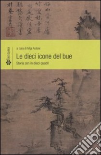 Le dieci icone del bue. Storia zen in dieci quadri libro di Autore M. (cur.)