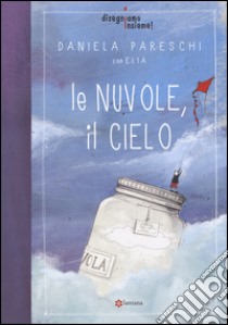 Le nuvole, il cielo. Disegniamo insieme!. Vol. 1 libro di Pareschi Daniela; Elia