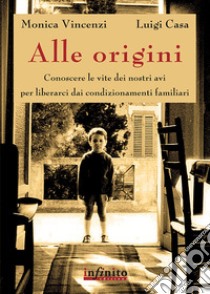 Alle origini libro di Vincenzi Monica; Casa Luigi