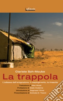 La trappola. L'odissea dell'emigrazione, il respingimento, la rinascita libro di Soh-Moubé Clariste