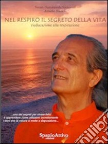 Nel respiro il segreto della vita. Rieducazione alla respirazione libro di Bianchi Amadio