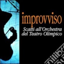 Improvviso. Scatti all'orchestra del teatro Olimpico. Ediz. illustrata libro