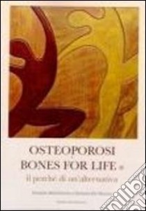 Osteoporosi e bones for life. Il perché di un'alternativa libro di Melchiorre Daniela; De Nuccio Debora