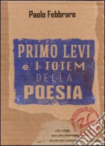 Primo Levi e i Totem della Poesia libro di Febbraro Paolo