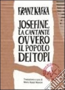 Josefine, la cantante ovvero il popolo dei topi libro di Kafka Franz; Ajazzi Mancini M. (cur.)