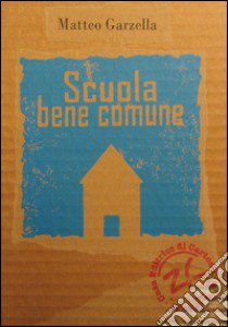 Scuola bene comune. Processi partecipativi nella comunità scolastica libro di Garzella Matteo