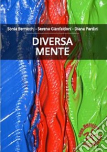 Diversa Mente libro di Bernicchi Sonia; Gianfaldoni Serena; Pardini Diana