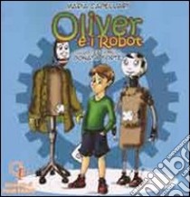 Oliver e i robot. Ediz. illustrata libro di Capellari Maria