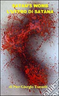 Satan's womb-L'utero di Satana libro di Tomatis Piergiorgio