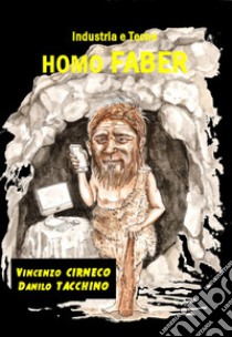 Homo faber (industria e tecne) libro di Cirneco Vincenzo; Tacchino Danilo