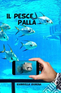 Il pesce palla libro di Gumina Gabriella; Tomatis P. G. (cur.)