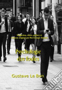 Psychologie des Foules. (contenus complémentaires inédits : guides pédagogiques, critiques littéraires, biographies détaillées et contexte historique détaillé par Pier-Giorgio Tomatis) libro di Le Bon Gustave; Tomatis P. G. (cur.)