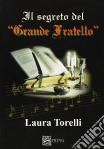 Il segreto del «Grande Fratello» libro di Torelli Laura