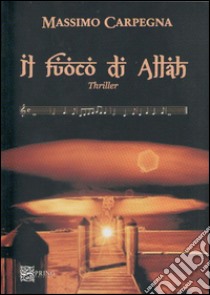 Il fuoco di Allah libro di Carpegna Massimo