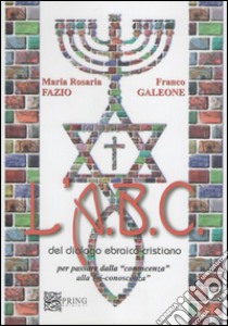 L'ABC del dialogo ebraico cristiano per passare dalla conoscenza alla ri-conoscenza libro di Galeone Franco; Fazio M. R. (cur.)