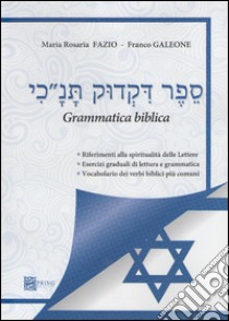 Grammatica ebraica. Riferimenti alla spiritualità delle lettere. Esercizi graduali di letture e grammatica. Vocabolario dei verbi biblici più comuni libro di Fazio M. Rosaria; Galeone Franco