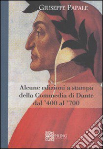 Alcune edizioni della Commedia di Dante dal '400 al '700 libro di Papale Giuseppe