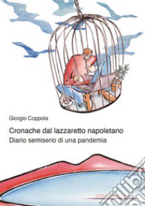 Cronache dal lazzaretto napoletano. Diario semiserio di una pandemia libro di Coppola Giorgio