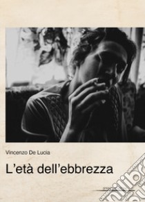 L'età dell'ebbrezza libro di De Lucia Vincenzo