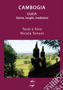 Guida alla Cambogia. Storia, luoghi, tradizioni libro di Tenani Nicola