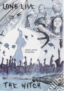 Long live the witch libro di Casazza Jean Louis