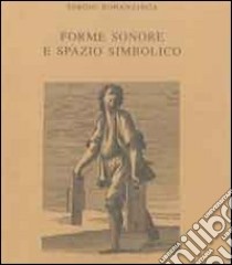 Forme sonore e spazio simbolico. Tradizioni musicali in Sicilia libro di Bonanziga Sergio