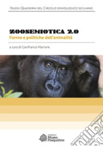 Zoosemiotica 2.0. Forme e politiche dell'animalità libro di Marrone G. (cur.)