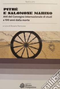 Pitrè e Salomone Marino. Atti del convegno internazionale di studi a 100 anni dalla morte libro di Perricone R. (cur.)