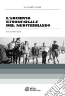 L'Archivio etnomusicale del Mediterraneo libro di Perricone Rosario