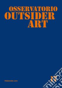 Osservatorio outsider art. Ediz. illustrata. Vol. 17: Primavera 2019 libro