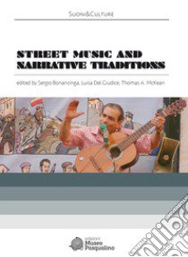 Street music and narrative traditions libro di Bonanzinga Sergio; Del Giudice Luisa; McKean Thomas A.