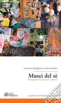 Musei del sé. Etnografie di giovani in camera libro di Padiglione Vincenzo; Settimi Silvia