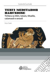 «Tenui meditabor harundine». Tiritera su titiri, totare, tituelle, calamauli e cerauli. libro di Staiti Nico