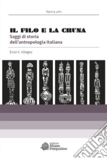 Il filo e la cruna. Saggi di storia dell'antropologia italiana libro di Alliegro Enzo Vinicio