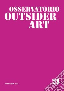 Osservatorio outsider art. Vol. 21 libro