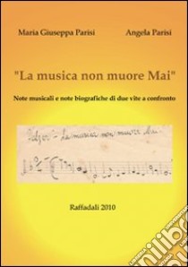 La musica non muore mai libro di Parisi M. Giuseppa; Parisi Angela