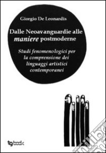 Dalle neovanguardie alle maniere postmoderne libro di De Leonardis Giorgio