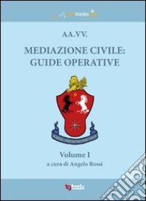 Mediazione civile. Guide operative libro di Rossi Angelo