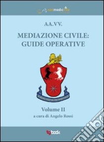 Mediazione civile. Guide operative. Vol. 2 libro di Rossi Angelo