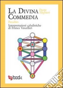 La Divina Commedia. Paradiso. Interpretazioni cabalistiche libro di Vascellari Franca