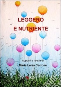 Leggero e nutriente libro di Cerrone M. Luisa