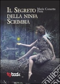 Il segreto della ninfa Scrimbia libro di Preta M. Concetta