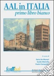 Aal in Italia. Primo libro bianco libro di De Munari Ilaria; Matrella Guido; Ciampolini Paolo