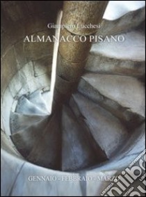 Almanacco pisano. Notiziario cittadino dal medioevo a oggi. Storia cronaca personaggi libro di Lucchesi Giampiero