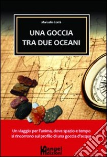 Una goccia tra due oceani libro di Corrà Marcello